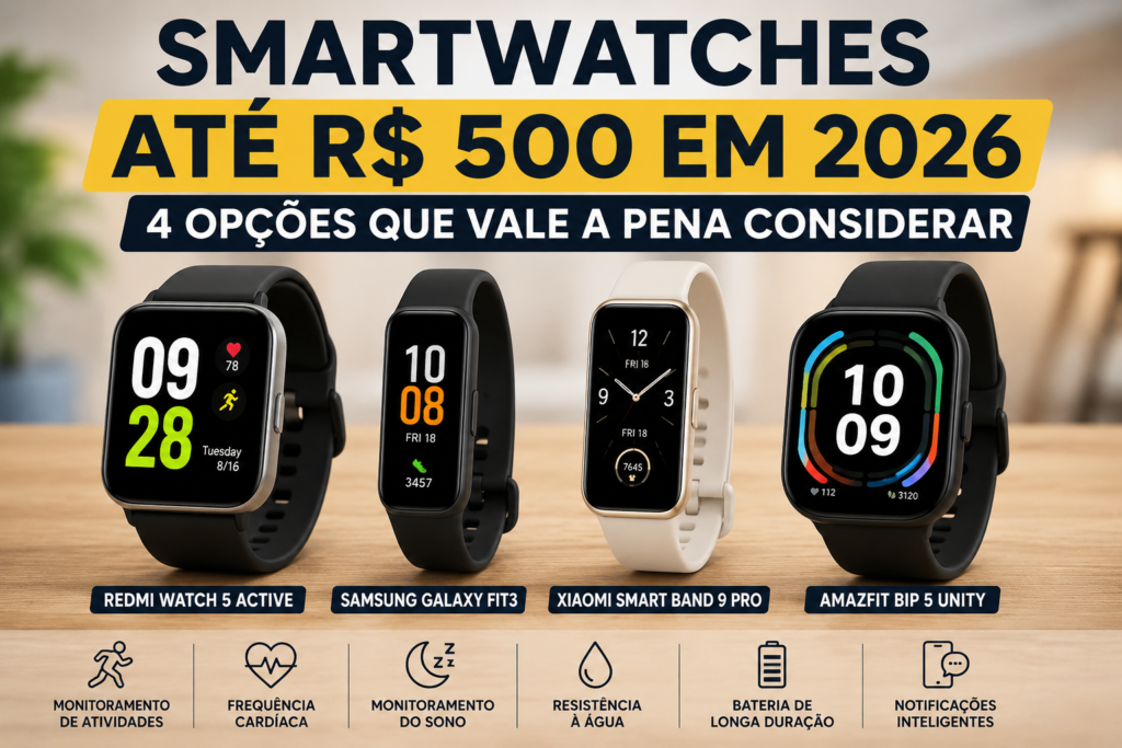 Smartwatches até R$ 500 em 2026 com comparação de modelos, monitoramento de atividades, frequência cardíaca, sono, resistência à água e bateria.